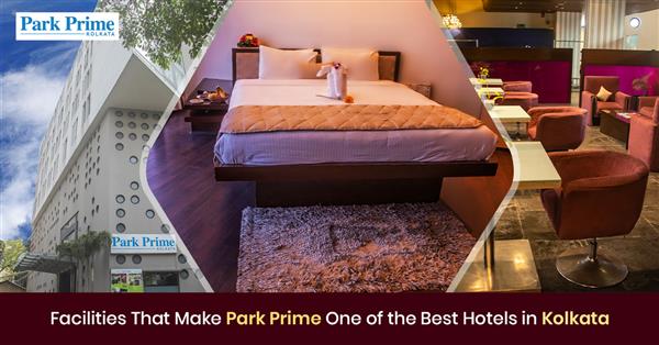 Facilities That Make Park Prime One of the Best Hotels in Kolkata
